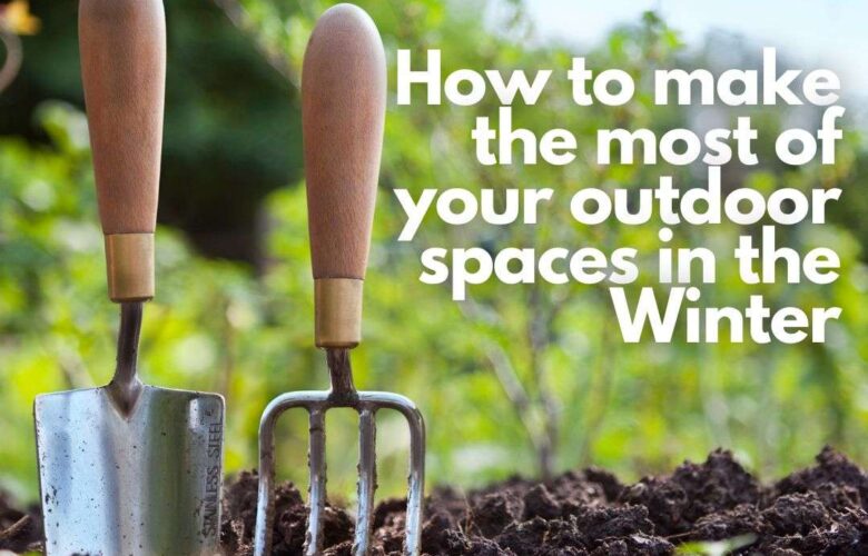 How to make the most of your outdoor spaces in the Winter