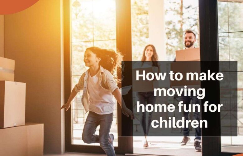 How to make moving home fun for children