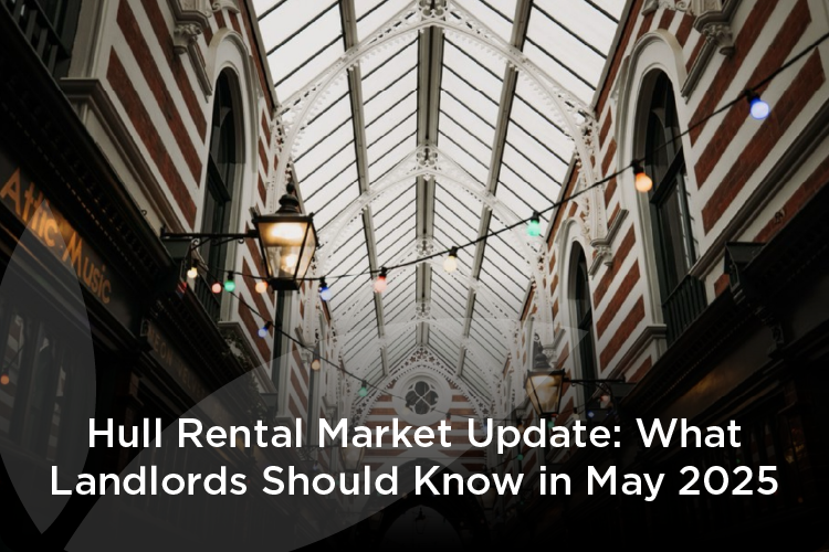 Hull Rental Market Update: What Landlords Should Know in May 2025